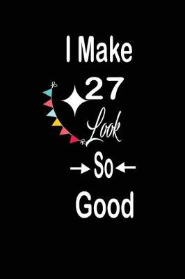 Book cover for I make 27 look so good
