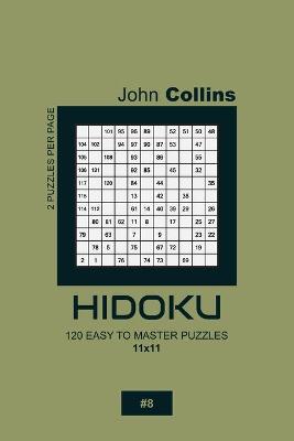 Cover of Hidoku - 120 Easy To Master Puzzles 11x11 - 8