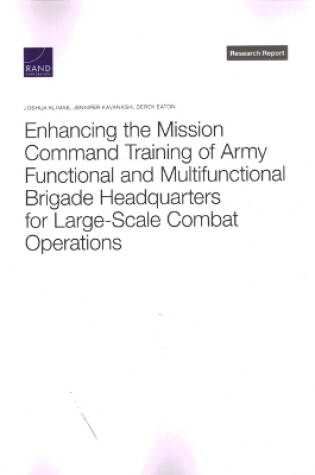 Cover of Enhancing the Mission Command Training of Army Functional and Multi-Functional Brigade Headquarters for Large-Scale Combat Operations