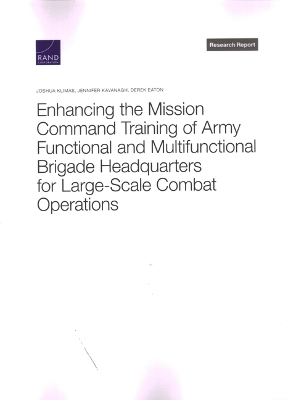 Book cover for Enhancing the Mission Command Training of Army Functional and Multi-Functional Brigade Headquarters for Large-Scale Combat Operations