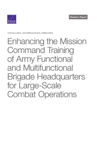 Cover of Enhancing the Mission Command Training of Army Functional and Multi-Functional Brigade Headquarters for Large-Scale Combat Operations