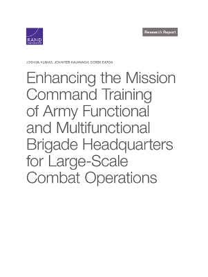 Book cover for Enhancing the Mission Command Training of Army Functional and Multi-Functional Brigade Headquarters for Large-Scale Combat Operations