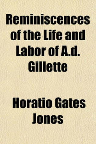 Cover of Reminiscences of the Life and Labor of A.D. Gillette (Volume 4)