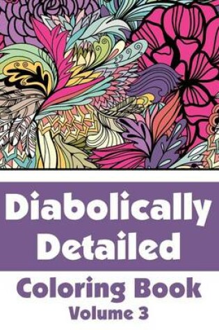 Cover of Diabolically Detailed Coloring Book (Volume 3)