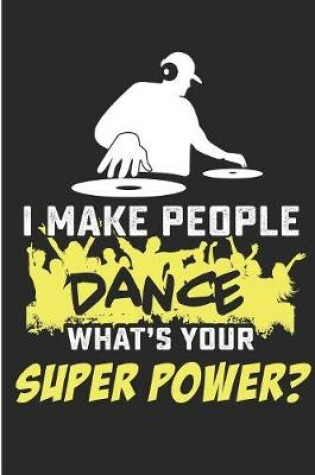 Cover of I Make People Dance What's Your Super Power?