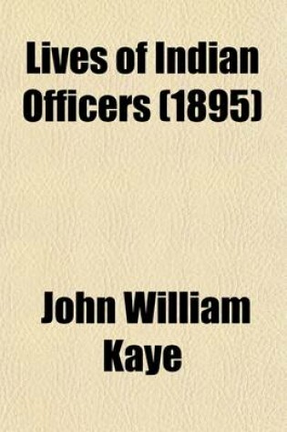 Cover of Lives of Indian Officers (Volume 2); Sir Alex Burnes. Captain Conolly. Major Pottinger. Major D'Arcy Todd. Sir Henry Lawrence. General John Nicholson