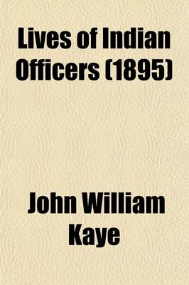 Book cover for Lives of Indian Officers (Volume 2); Sir Alex Burnes. Captain Conolly. Major Pottinger. Major D'Arcy Todd. Sir Henry Lawrence. General John Nicholson