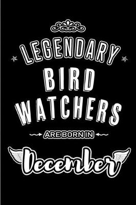 Book cover for Legendary Bird Watchers are born in December
