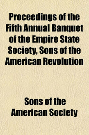 Cover of Proceedings of the Fifth Annual Banquet of the Empire State Society, Sons of the American Revolution