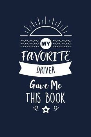 Cover of My Favorite Driver Gave Me This Book