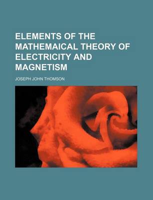 Book cover for Elements of the Mathemaical Theory of Electricity and Magnetism