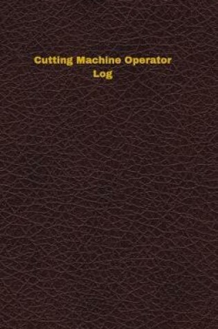 Cover of Cutting Machine Operator Log