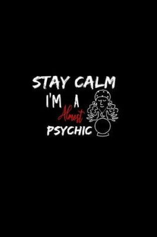 Cover of Stay Calm I'm Almost A Psychic