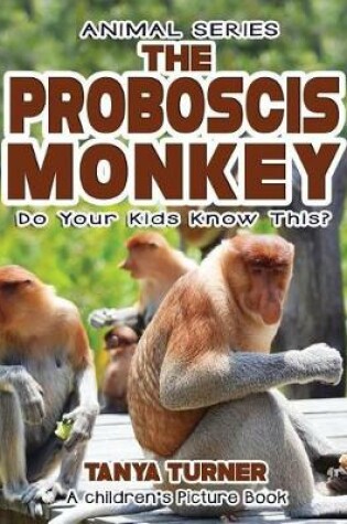 Cover of THE PROBOSCIS MONKEY Do Your Kids Know This?