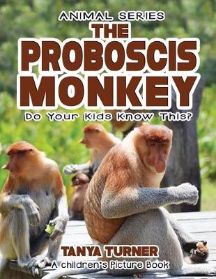 Cover of THE PROBOSCIS MONKEY Do Your Kids Know This?