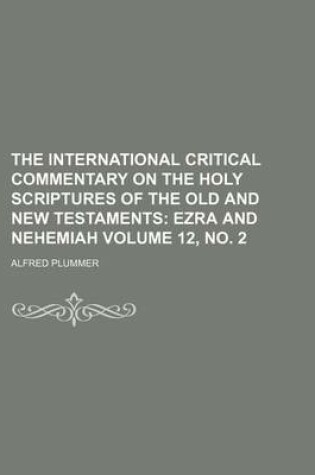 Cover of The International Critical Commentary on the Holy Scriptures of the Old and New Testaments Volume 12, No. 2; Ezra and Nehemiah