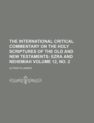 Book cover for The International Critical Commentary on the Holy Scriptures of the Old and New Testaments Volume 12, No. 2; Ezra and Nehemiah