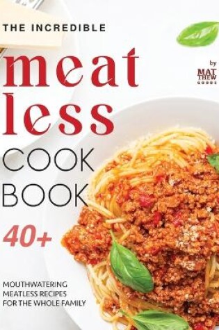 Cover of The Incredible Meatless Cookbook