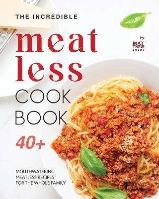 Book cover for The Incredible Meatless Cookbook