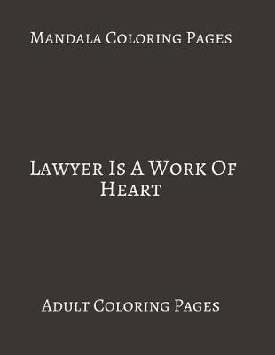 Book cover for Mandala Coloring Pages Lawyer is A Work Of Heart