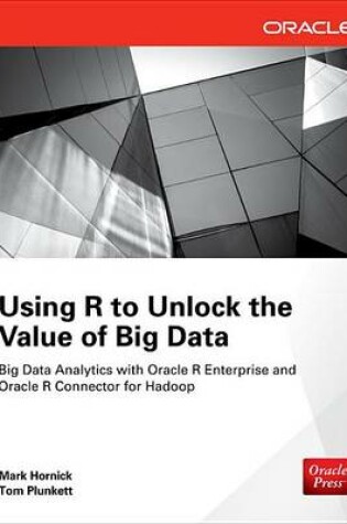 Cover of Using R to Unlock the Value of Big Data: Big Data Analytics with Oracle R Enterprise and Oracle R Connector for Hadoop