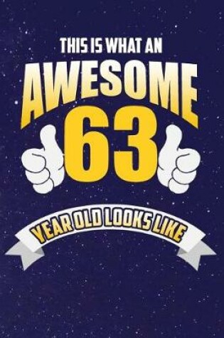 Cover of This Is What An Awesome 63 Year Old Looks Like