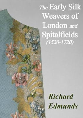 Book cover for The Early Silk Weavers of London and Spitalfields 1520-1720