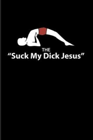 Cover of The "Suck My Dick Jesus"