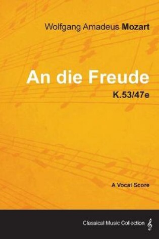 Cover of Wolfgang Amadeus Mozart - An Die Freude - K.53/47e - A Vocal Score