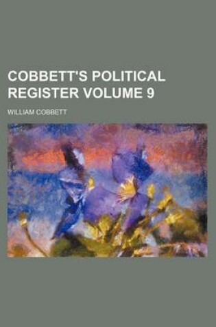 Cover of Cobbett's Political Register Volume 9