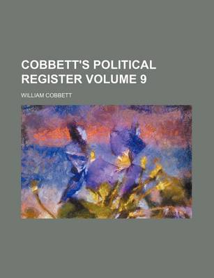 Book cover for Cobbett's Political Register Volume 9