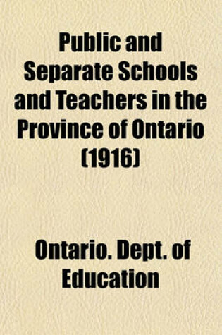 Cover of Public and Separate Schools and Teachers in the Province of Ontario (1916)