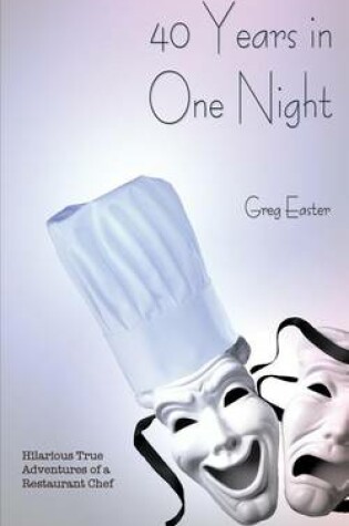 Cover of 40 Years in One Night - Hilarious True Adventures of a Restaurant Chef