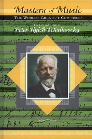 Cover of The Life & Times of Peter Ilych Tchaikovsky