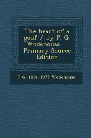 Cover of The Heart of a Goof / By P. G. Wodehouse