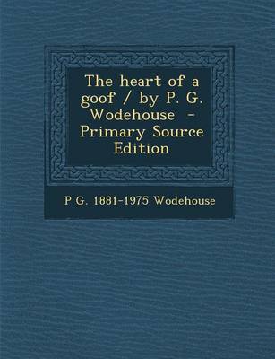 Book cover for The Heart of a Goof / By P. G. Wodehouse