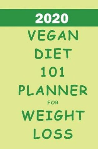 Cover of 2020 Vegan Diet 101 Planner For Weight Loss