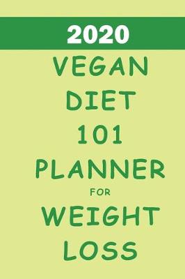 Book cover for 2020 Vegan Diet 101 Planner For Weight Loss