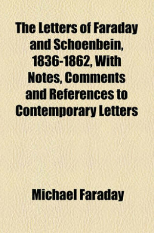 Cover of The Letters of Faraday and Schoenbein, 1836-1862, with Notes, Comments and References to Contemporary Letters