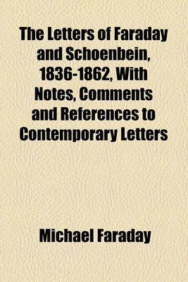 Book cover for The Letters of Faraday and Schoenbein, 1836-1862, with Notes, Comments and References to Contemporary Letters