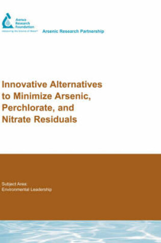 Cover of Innovative Alternatives to Minimize Arsenic, Perchlorate, and Nitrate Residuals