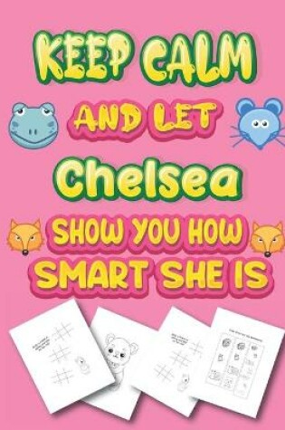 Cover of keep calm and let Chelsea show you how smart she is