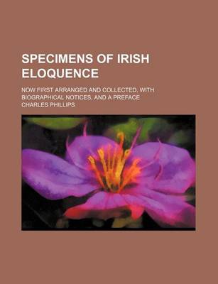 Book cover for Specimens of Irish Eloquence; Now First Arranged and Collected, with Biographical Notices, and a Preface