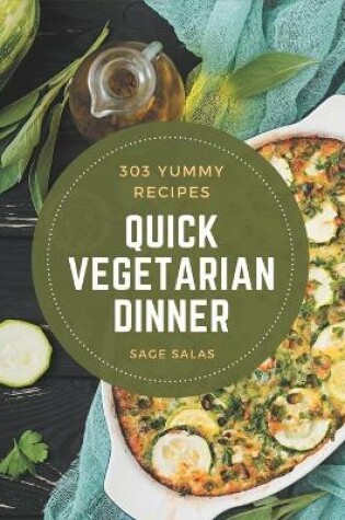 Cover of 303 Yummy Quick Vegetarian Dinner Recipes