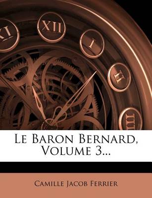 Book cover for Le Baron Bernard, Volume 3...