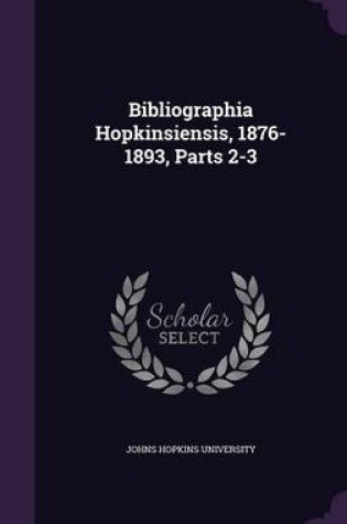 Cover of Bibliographia Hopkinsiensis, 1876-1893, Parts 2-3