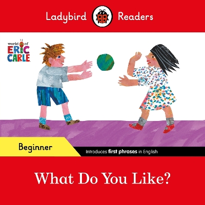 Cover of Ladybird Readers Beginner Level - Eric Carle - What Do You Like? (ELT Graded Reader)