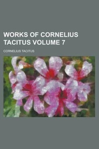 Cover of Works of Cornelius Tacitus Volume 7