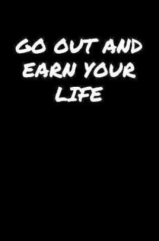 Cover of Go Out and Earn Your Life