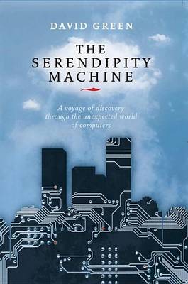 Book cover for Serendipity Machine: A Voyage of Discovery Through the Unexpected World of Computers